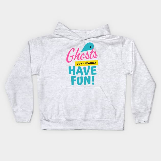 Ghosts just wanna have fun Kids Hoodie by That Cheeky Tee